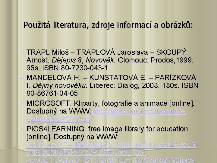 Použitá literatura, zdroje informací a obrázků: • TRAPL Miloš – TRAPLOVÁ Jaroslava – SKOUPÝ