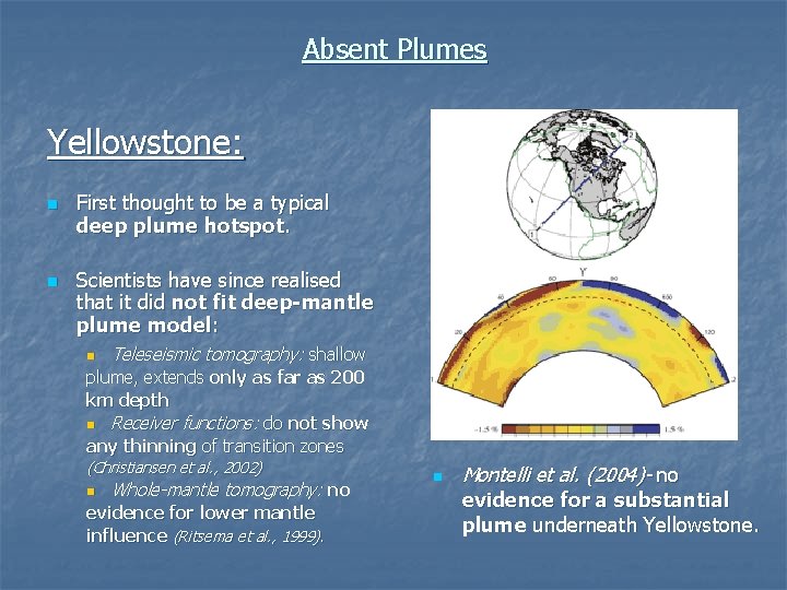 Absent Plumes Yellowstone: n n First thought to be a typical deep plume hotspot.