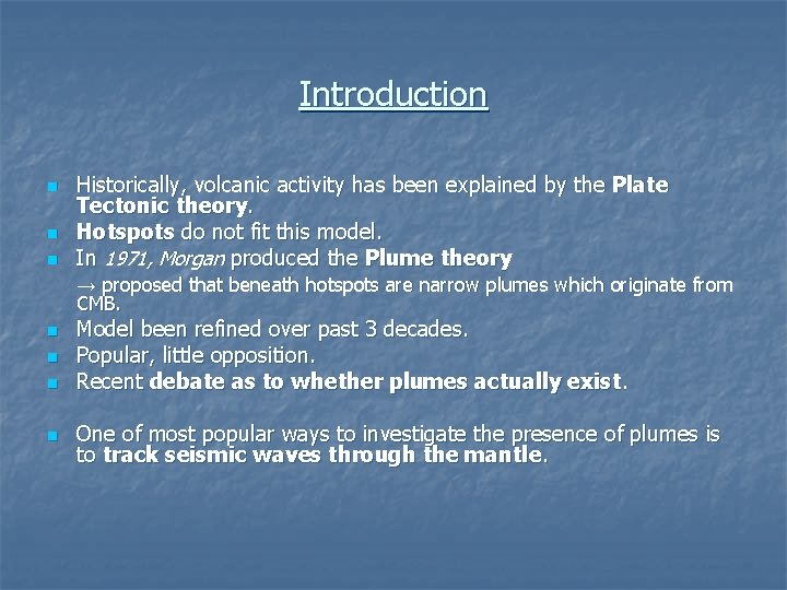 Introduction n Historically, volcanic activity has been explained by the Plate Tectonic theory. Hotspots