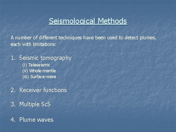 Seismological Methods A number of different techniques have been used to detect plumes, each