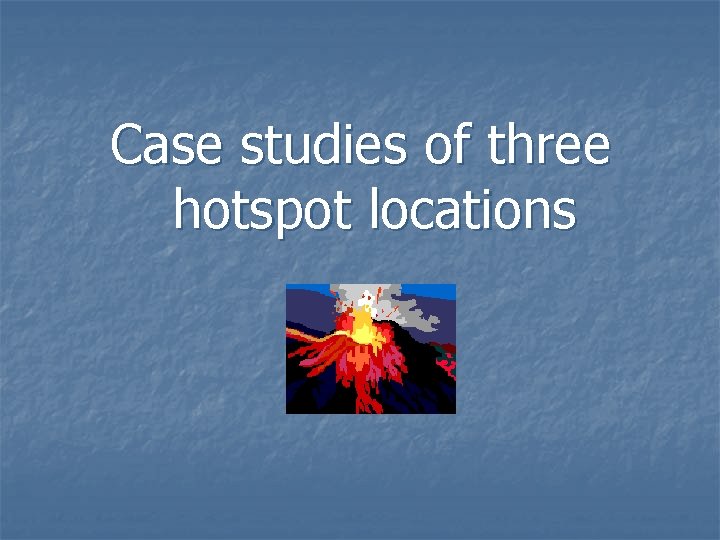 Case studies of three hotspot locations 