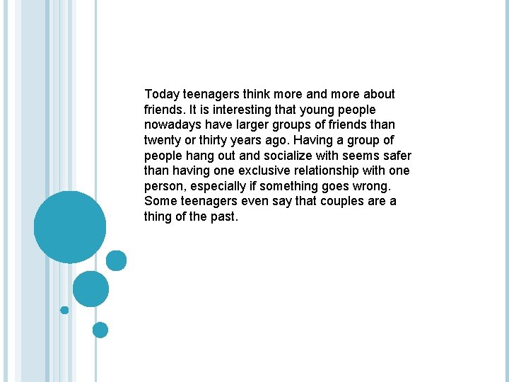 Today teenagers think more and more about friends. It is interesting that young people