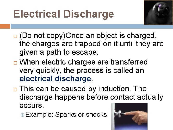 Electrical Discharge (Do not copy)Once an object is charged, the charges are trapped on