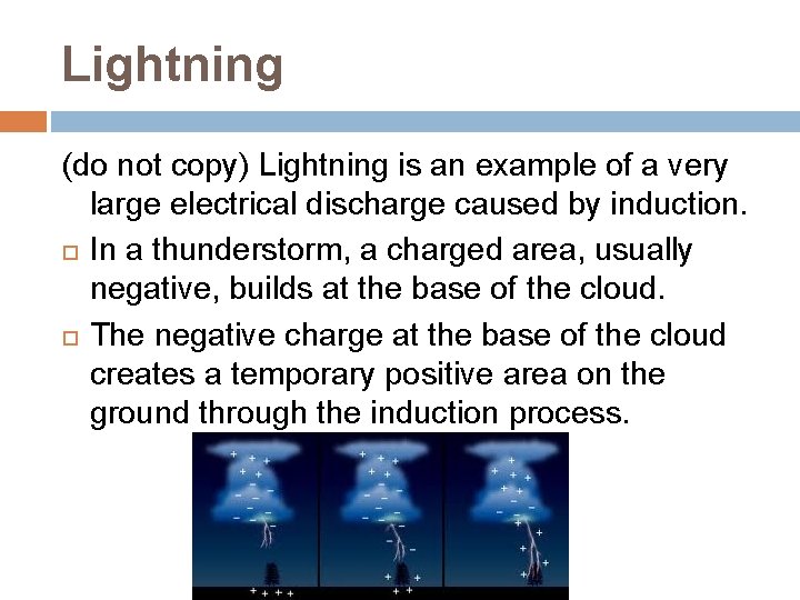 Lightning (do not copy) Lightning is an example of a very large electrical discharge