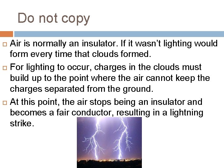 Do not copy Air is normally an insulator. If it wasn’t lighting would form