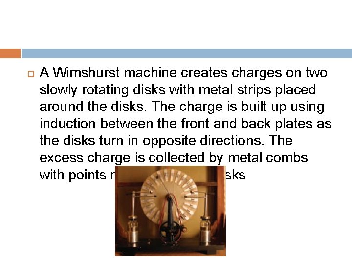  A Wimshurst machine creates charges on two slowly rotating disks with metal strips