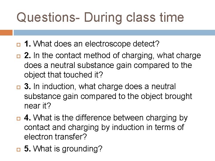 Questions- During class time 1. What does an electroscope detect? 2. In the contact