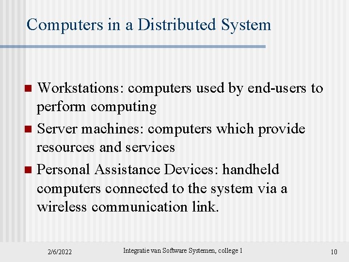Computers in a Distributed System Workstations: computers used by end-users to perform computing n