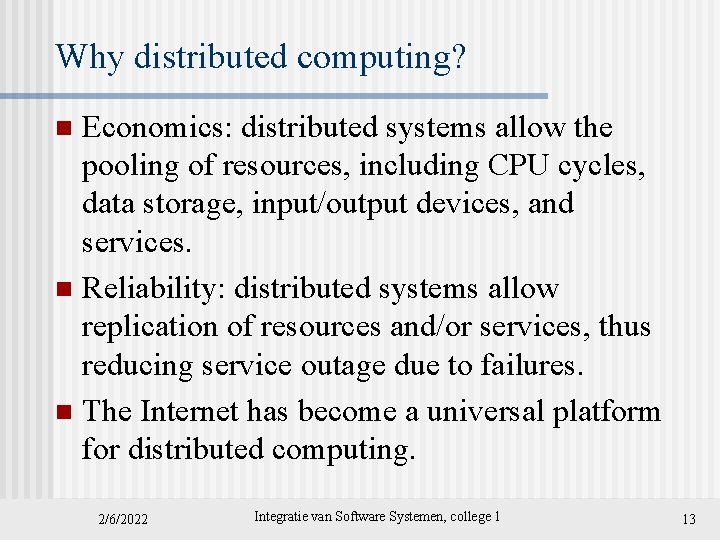 Why distributed computing? Economics: distributed systems allow the pooling of resources, including CPU cycles,