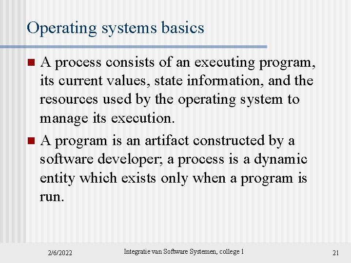 Operating systems basics A process consists of an executing program, its current values, state