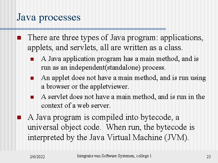 Java processes n There are three types of Java program: applications, applets, and servlets,