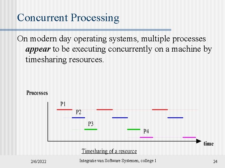 Concurrent Processing On modern day operating systems, multiple processes appear to be executing concurrently