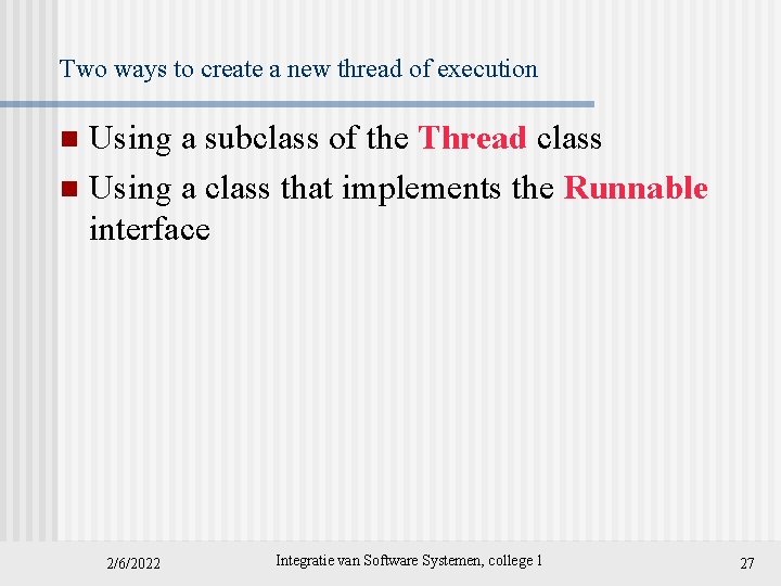 Two ways to create a new thread of execution Using a subclass of the