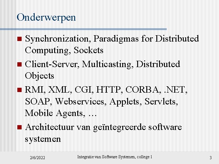 Onderwerpen Synchronization, Paradigmas for Distributed Computing, Sockets n Client-Server, Multicasting, Distributed Objects n RMI,