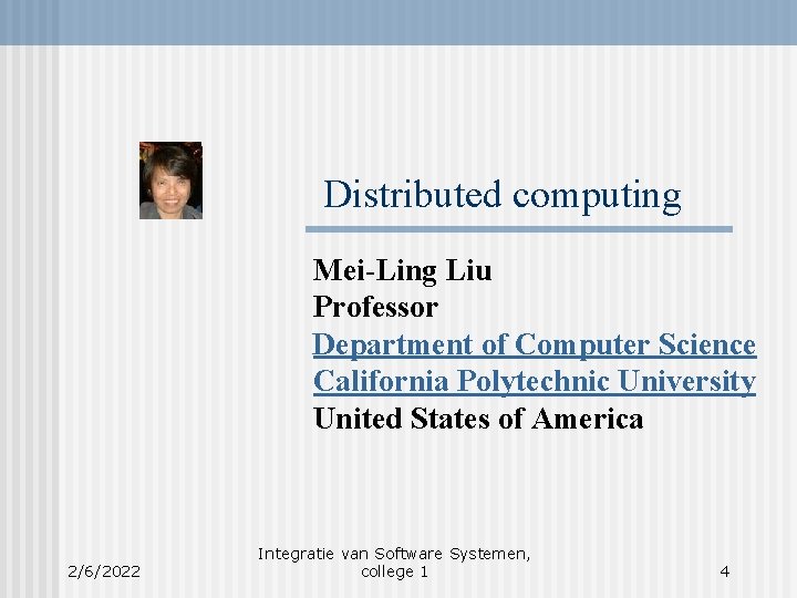 Distributed computing Mei-Ling Liu Professor Department of Computer Science California Polytechnic University United States