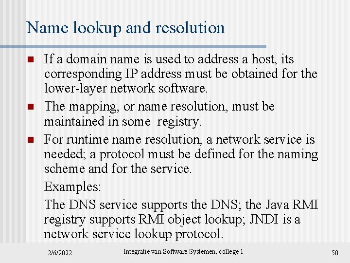 Name lookup and resolution n If a domain name is used to address a