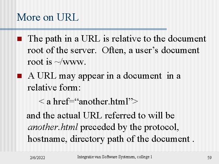 More on URL n n The path in a URL is relative to the