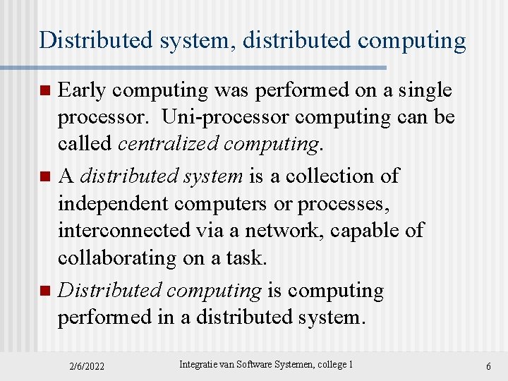 Distributed system, distributed computing Early computing was performed on a single processor. Uni-processor computing