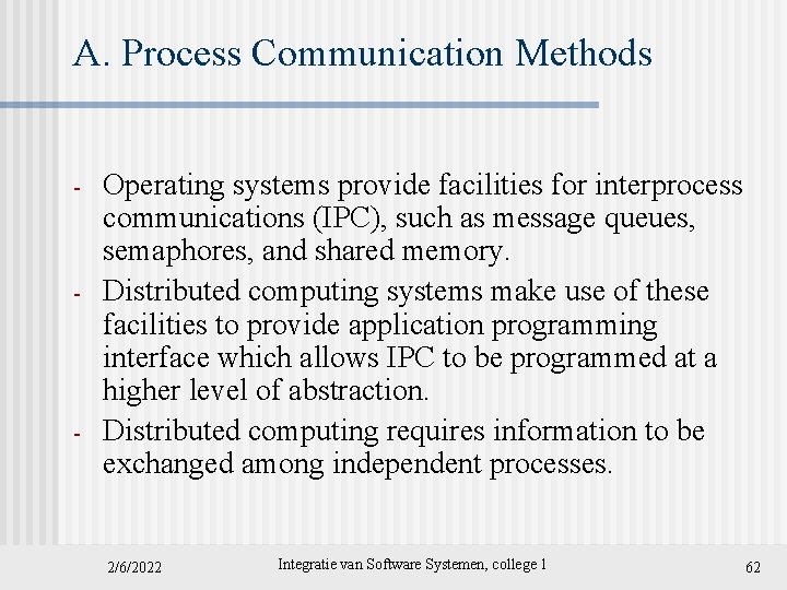 A. Process Communication Methods - - - Operating systems provide facilities for interprocess communications