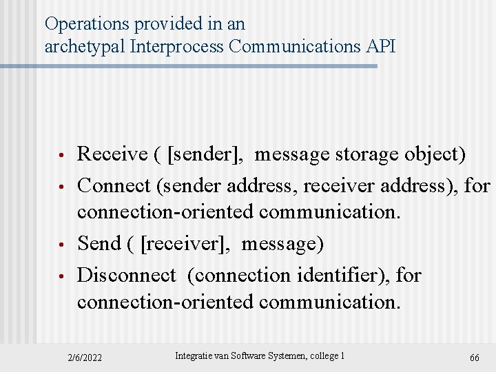 Operations provided in an archetypal Interprocess Communications API • • Receive ( [sender], message