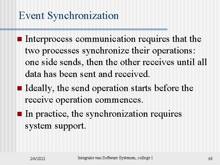Event Synchronization Interprocess communication requires that the two processes synchronize their operations: one side