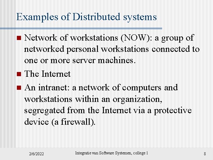 Examples of Distributed systems Network of workstations (NOW): a group of networked personal workstations