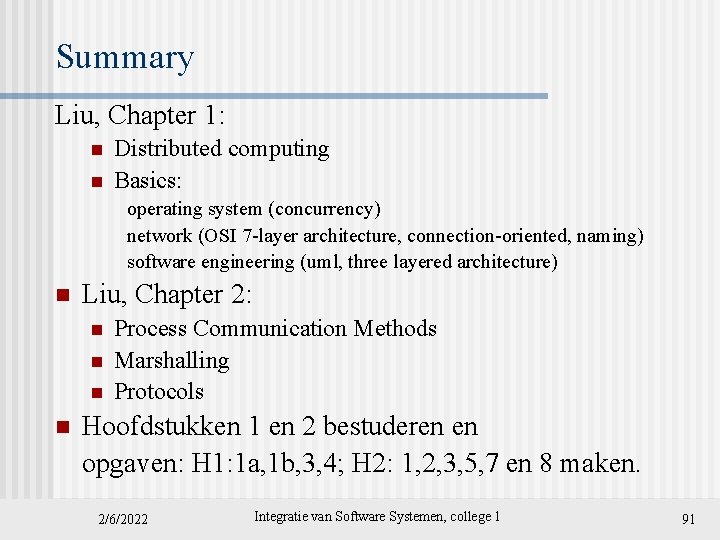 Summary Liu, Chapter 1: n n Distributed computing Basics: operating system (concurrency) network (OSI