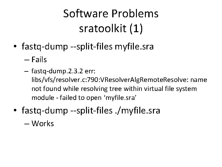 Software Problems sratoolkit (1) • fastq-dump --split-files myfile. sra – Fails – fastq-dump. 2.