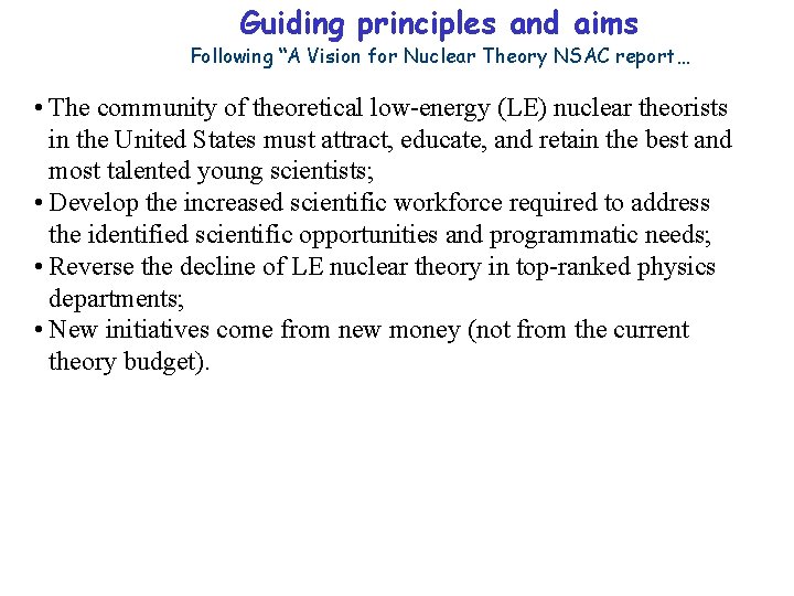 Guiding principles and aims Following “A Vision for Nuclear Theory NSAC report… • The