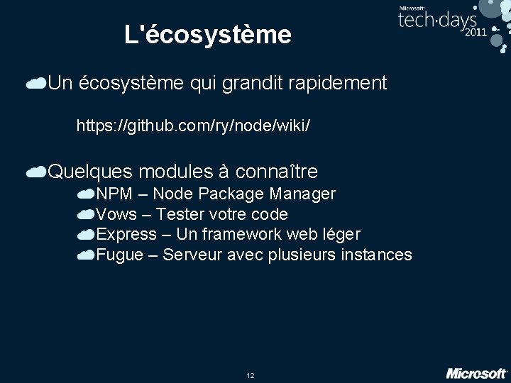 L'écosystème Un écosystème qui grandit rapidement https: //github. com/ry/node/wiki/ Quelques modules à connaître NPM