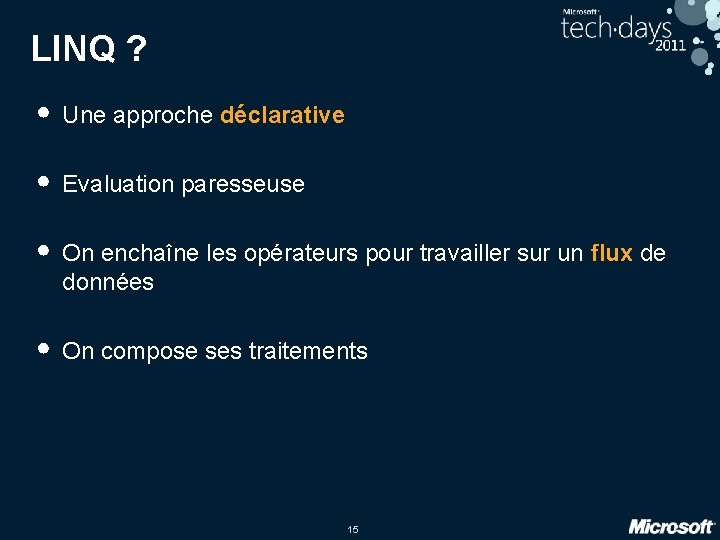 LINQ ? • Une approche déclarative • Evaluation paresseuse • On enchaîne les opérateurs