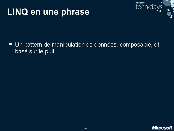 LINQ en une phrase • Un pattern de manipulation de données, composable, et basé