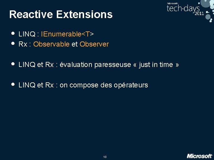 Reactive Extensions • LINQ : IEnumerable<T> • Rx : Observable et Observer • LINQ