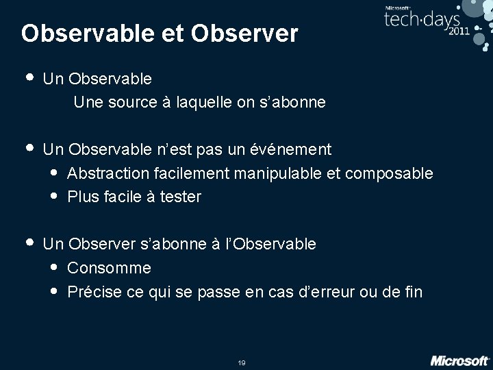 Observable et Observer • Un Observable Une source à laquelle on s’abonne • Un