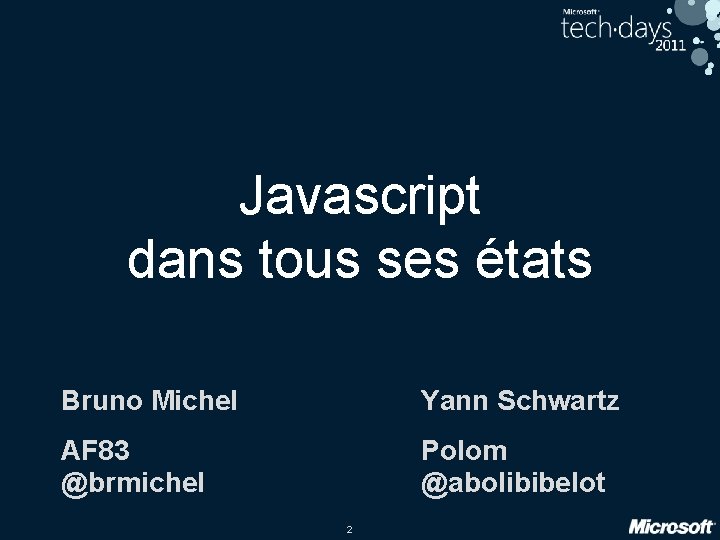 Javascript dans tous ses états Bruno Michel Yann Schwartz AF 83 @brmichel Polom @abolibibelot