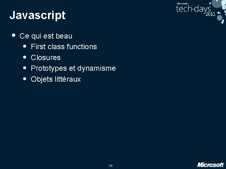 Javascript • Ce qui est beau • • First class functions Closures Prototypes et