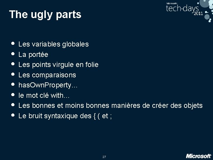 The ugly parts • Les variables globales • La portée • Les points virgule