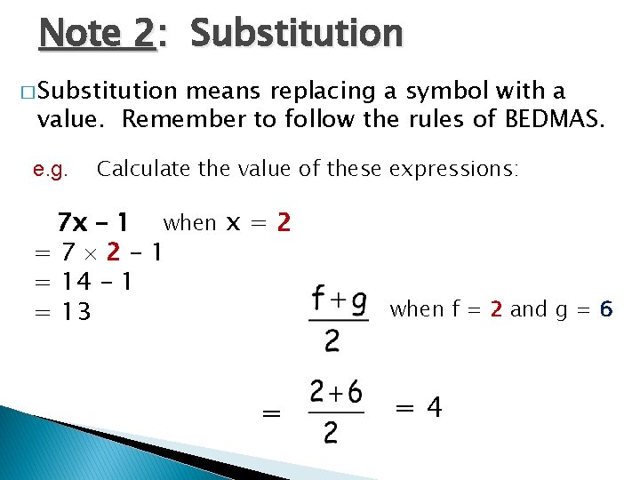 Note 2: Substitution � Substitution means replacing a symbol with a value. Remember to