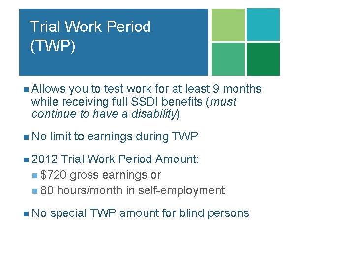 Trial Work Period (TWP) n Allows you to test work for at least 9