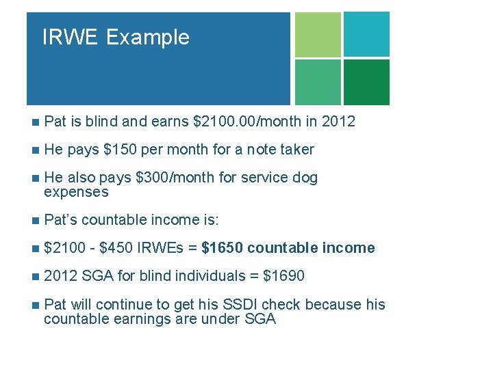 IRWE Example n Pat is blind and earns $2100. 00/month in 2012 n He