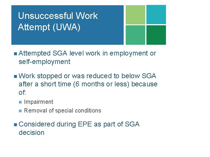 Unsuccessful Work Attempt (UWA) n Attempted SGA level work in employment or self-employment n