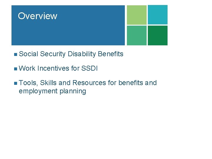 Overview n Social n Work Security Disability Benefits Incentives for SSDI n Tools, Skills