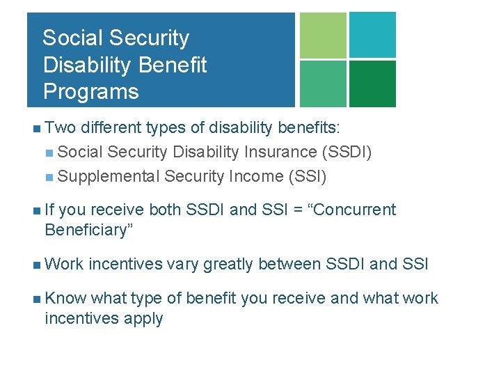 Social Security Disability Benefit Programs n Two different types of disability benefits: n Social