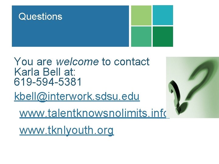 Questions You are welcome to contact Karla Bell at: 619 -594 -5381 kbell@interwork. sdsu.