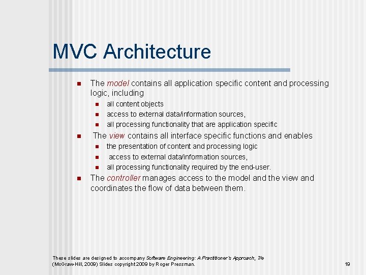 MVC Architecture n The model contains all application specific content and processing logic, including