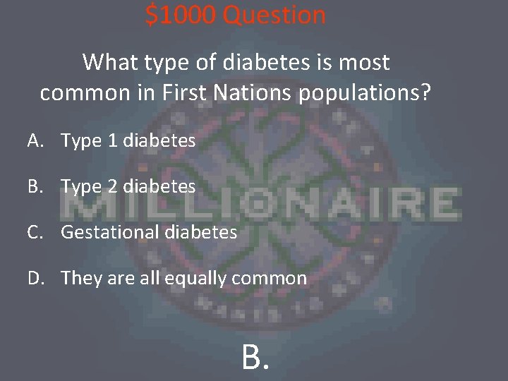 $1000 Question What type of diabetes is most common in First Nations populations? A.