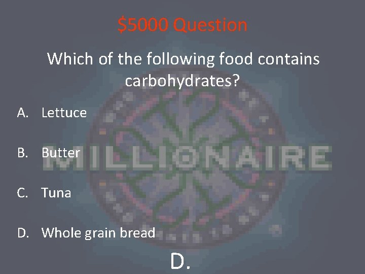 $5000 Question Which of the following food contains carbohydrates? A. Lettuce B. Butter C.
