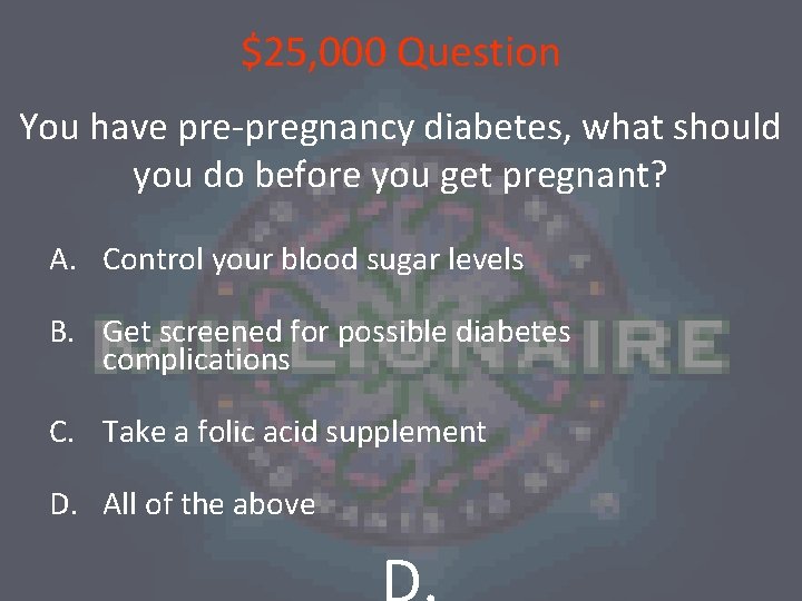 $25, 000 Question You have pre-pregnancy diabetes, what should you do before you get
