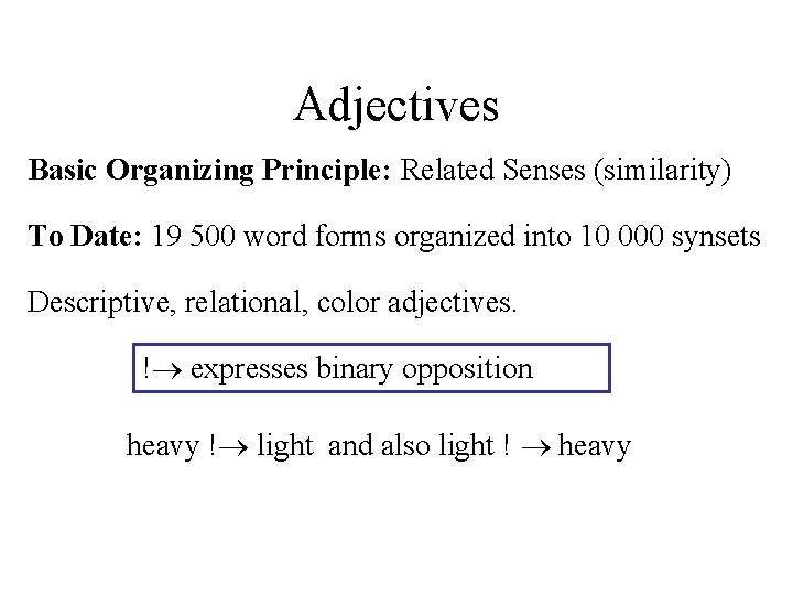 Adjectives Basic Organizing Principle: Related Senses (similarity) To Date: 19 500 word forms organized