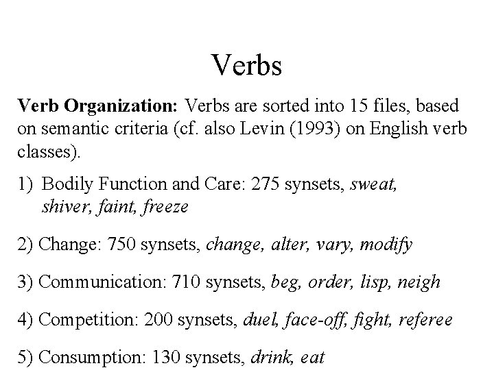 Verbs Verb Organization: Verbs are sorted into 15 files, based on semantic criteria (cf.